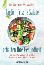 Icon image Täglich frische Salate erhalten Ihre Gesundheit: Mit einem Vorwort der "Fit for Life"-Autoren Harvey und Marilyn Diamond