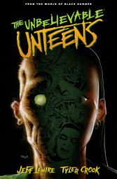 Icon image The Unbelievable Unteens: From the World of Black Hammer