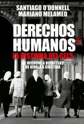 Icon image Derechos humanos®: La Historia del CELS. De Mignone a Vertbitsky. De Videla a Cristina