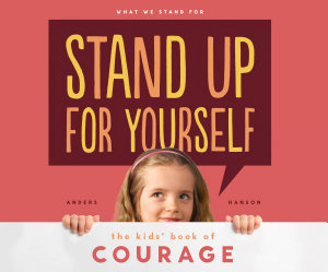 Icon image Stand Up for Yourself: The Kids' Book of Courage: The Kids' Book of Courage