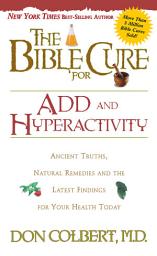 Icon image The Bible Cure for ADD and Hyperactivity: Ancient Truths, Natural Remedies and the Latest Findings for Your Health Today