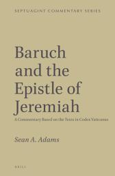 Icon image Baruch and the Epistle of Jeremiah: A Commentary Based on the texts in Codex Vaticanus