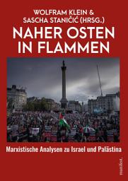 Icon image Naher Osten in Flammen: Marxistische Analysen zu Israel und Palästina