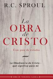 Icon image La obra de Cristo: La obediencia de Cristo, qué significa para mí