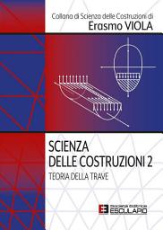 Icon image Scienza delle Costruzioni 2. Teoria della trave