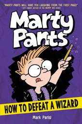 Icon image Marty Pants: Marty Pants #3: How to Defeat a Wizard