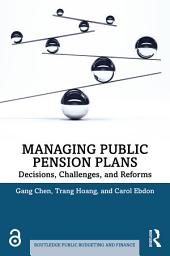 Icon image Managing Public Pension Plans: Decisions, Challenges, and Reforms