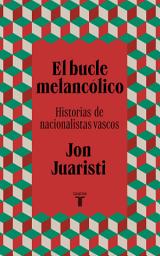 Icon image El bucle melancólico: Historias de nacionalistas vascos