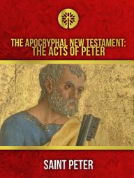 Icon image The Apocryphal New Testament: The Acts of Peter