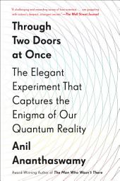 Icon image Through Two Doors at Once: The Elegant Experiment That Captures the Enigma of Our Quantum Reality