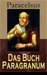 Icon image Das Buch Paragranum: Die Gründe der Arznei: Philosophie + Astronomie + Alchimie, der dritte Grund medicinae + Der vierte Grund der Arznei, welcher ist Wesenheit