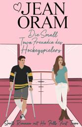 Icon image Die Small Town Freundin des Hockeyspielers: Sports Romance mit He Falls First