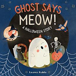Icon image Ghost Says Meow!: A Halloween Story