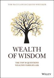 Icon image Wealth of Wisdom: The Top 50 Questions Wealthy Families Ask