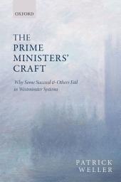 Icon image The Prime Ministers' Craft: Why Some Succeed and Others Fail in Westminster Systems