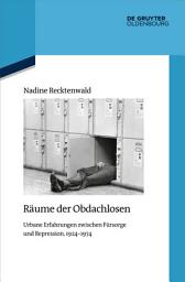 Icon image Räume der Obdachlosen: Urbane Erfahrungen zwischen Fürsorge und Repression, 1924–1974