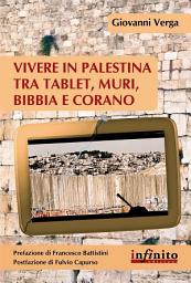 Icon image Vivere in Palestina tra tablet, muri, Bibbia e Corano