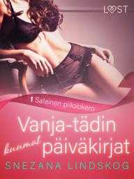 Icon image Vanja-tädin kuumat päiväkirjat 1: Salainen piilolokero – eroottinen novelli: Nide 1