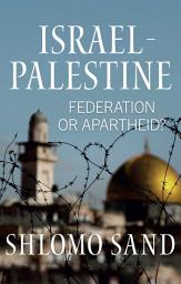 Icon image Israel-Palestine: Federation or Apartheid?