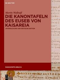 Icon image Die Kanontafeln des Euseb von Kaisareia: Untersuchung und kritische Edition