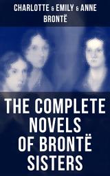 Icon image The Complete Novels of Brontë Sisters: Wuthering Heights, Jane Eyre, Shirley, Villette, The Professor, Emma, Agnes Grey & The Tenant of Wildfell Hall