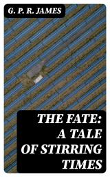 Icon image The Fate: A Tale of Stirring Times