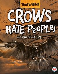 Icon image Crows Hate People! And Other Strange Facts