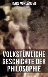 Icon image Volkstümliche Geschichte der Philosophie: Die Philosophie des Altertums + Die Philosophie des Mittelalters + Die Philosophie der Neuzeit