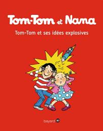 Icon image Tom-Tom et Nana, Tome 02: Tom-Tom et ses idées explosives