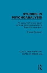 Icon image Studies in Psychoanalysis: An Account of Twenty-Seven Concrete Cases Preceded by a Theoretical Exposition