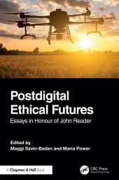 Icon image Postdigital Ethical Futures: Essays in Honour of John Reader