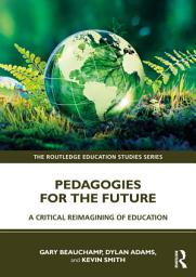 Icon image Pedagogies for the Future: A Critical Reimagining of Education