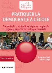 Icon image Pratiquer la démocratie à l'école: Conseils de coopération, espaces de parole régulés, espaces de dialogue concerté