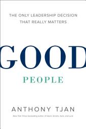 Icon image Good People: The Only Leadership Decision That Really Matters