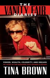 Icon image The Vanity Fair Diaries: Power, Wealth, Celebrity, and Dreams: My Years at the Magazine That Defined a Decade