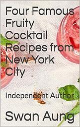 Icon image Four Famous Fruity Cocktail Recipes from New York City: Independent Author