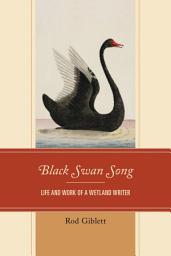 Icon image Black Swan Song: Life and Work of a Wetland Writer