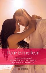 Icon image Pour le meilleur: Une idylle à Hawaï - Seconde noce pour l'amour - Rencontre à la chapelle