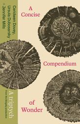 Icon image A Concise Compendium of Wonder: A triptych