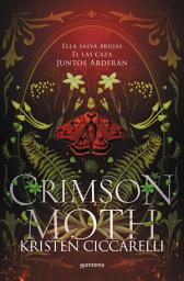 Icon image Crimson Moth. Libro 1 (Crimson Moth. Libro 1): Ella salva brujas. Él las caza. Juntos arderán. El romantasy que te conquistará