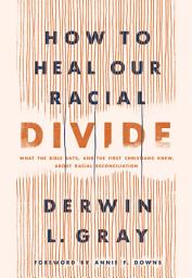 Icon image How to Heal Our Racial Divide: What the Bible Says, and the First Christians Knew, about Racial Reconciliation