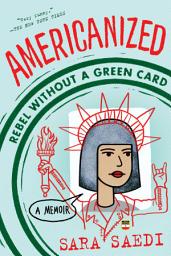 Icon image Americanized: Rebel Without a Green Card