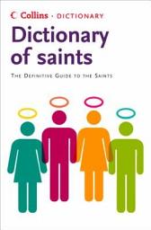Icon image Saints: The definitive guide to the Saints (Collins Dictionary of)