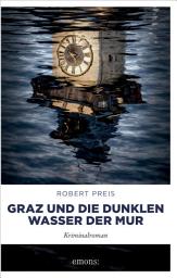 Icon image Graz und die dunklen Wasser der Mur: Steiermark-Krimi mit tödlichen Wendungen – Kriminalroman
