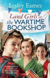 Icon image Land Girls at the Wartime Bookshop: Book 2 in the uplifting WWII saga series about a community-run bookshop, from the bestselling author