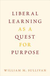 Icon image Liberal Learning as a Quest for Purpose