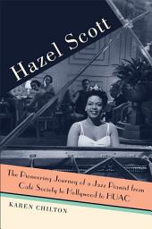 Icon image Hazel Scott: The Pioneering Journey of a Jazz Pianist, from Café Society to Hollywood to HUAC