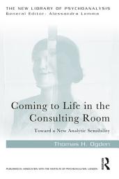 Icon image Coming to Life in the Consulting Room: Toward a New Analytic Sensibility