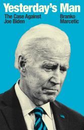 Icon image Yesterday's Man: The Case Against Joe Biden
