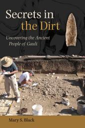 Icon image Secrets in the Dirt: Uncovering the Ancient People of Gault